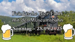 Der Schnapsstodl - *AUSVERKAUFT* Fränkische Bier-Fahrt Mit Der Museumsbahn Am 28.09.2025